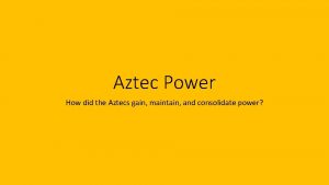 Aztec Power How did the Aztecs gain maintain