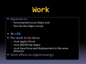 Work Depends on force exerted on an object