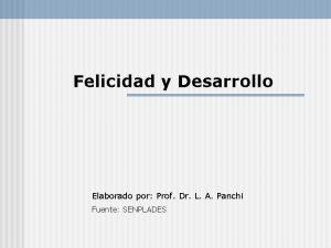 Felicidad y Desarrollo Elaborado por Prof Dr L