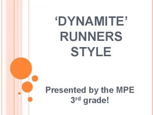 DYNAMITE RUNNERS STYLE Presented by the MPE 3