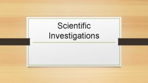 Scientific Investigations Conducting a Scientific Experiment Scientific investigations