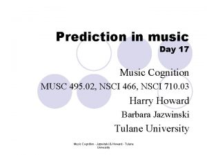 Prediction in music Day 17 Music Cognition MUSC