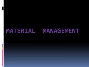 MATERIAL MANAGEMENT WHAT IS MATERIAL MANAGEMENT Definition A