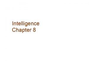 Intelligence Chapter 8 What Is Intelligence Intelligence is