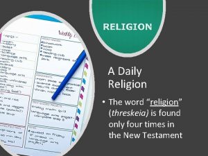 A Daily Religion The word religion threskeia is
