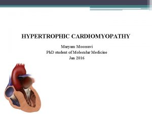 HYPERTROPHIC CARDIOMYOPATHY Maryam Moossavi Ph D student of