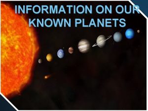INFORMATION ON OUR KNOWN PLANETS Me rc u