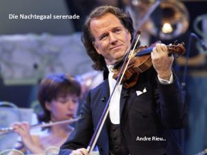 Die Nachtegaal serenade Andre Rieu Hoewel de nachtegaal