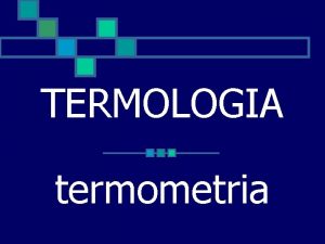 TERMOLOGIA termometria CONCEITOS FUNDAMENTAIS Temperatura Medida da agitao