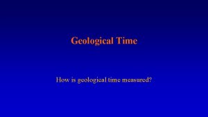 Geological Time How is geological time measured Early