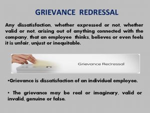 GRIEVANCE REDRESSAL Any dissatisfaction whether expressed or not