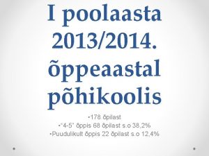 I poolaasta 20132014 ppeaastal phikoolis 178 pilast 4