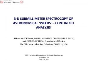 3 D SUBMILLIMETER SPECTROCOPY OF ASTRONOMICAL WEEDS CONTINUED