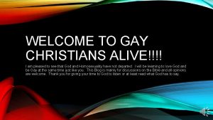 WELCOME TO GAY CHRISTIANS ALIVE I am pleased