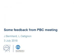 Some feedback from PBC meeting J Bernhard L