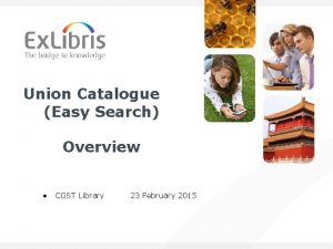 Union Catalogue Easy Search Overview CGST Library 23