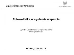 Departament Energii Odnawialnej Fotowoltaika w systemie wsparcia Dyrektor