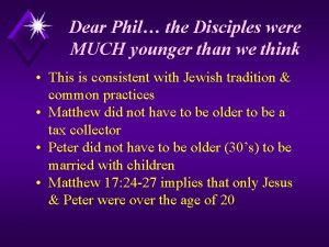 Dear Phil the Disciples were MUCH younger than