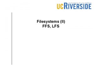 Filesystems II FFS LFS Zooming in on inode