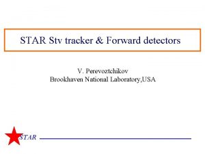 STAR Stv tracker Forward detectors V Perevoztchikov Brookhaven