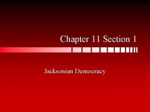 Chapter 11 Section 1 Jacksonian Democracy Election of