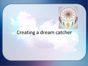 Creating a dream catcher Dream catchers In the