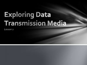 Lesson 2 Data Transmission Bounded Media Unbounded Media