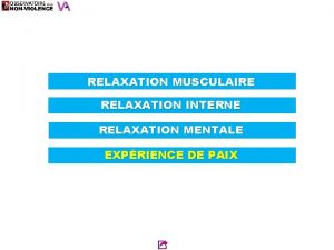 RELAXATION MUSCULAIRE RELAXATION INTERNE RELAXATION MENTALE EXPRIENCE DE