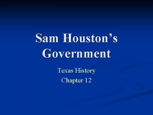 Sam Houstons Government Texas History Chapter 12 Houston