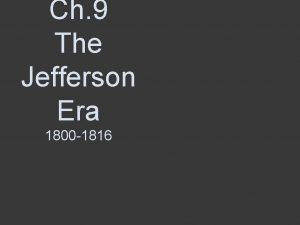 Ch 9 The Jefferson Era 1800 1816 kp