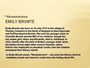Remembrance EMILY BRONTE Emily Bront was born on