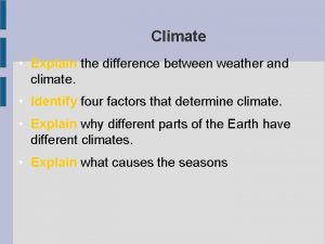 Climate Explain the difference between weather and climate