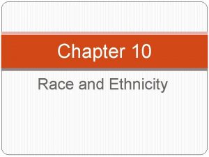 Chapter 10 Race and Ethnicity Race Since ancient