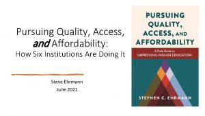 Pursuing Quality Access and Affordability How Six Institutions