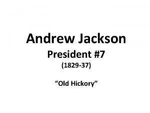 Andrew Jackson President 7 1829 37 Old Hickory