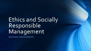 Ethics and Socially Responsible Management INTERNAL ENVIRONMENT Title
