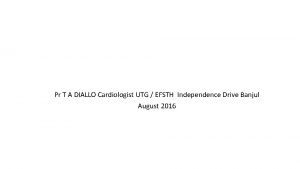 Pr T A DIALLO Cardiologist UTG EFSTH Independence