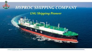 HYPROC SHIPPING COMPANY LNG Shipping Pioneer HYPROC Shipping