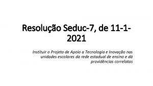 Resoluo Seduc7 de 11 12021 Instituir o Projeto