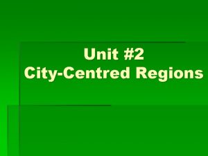 Unit 2 CityCentred Regions CityCentred Regions Can you