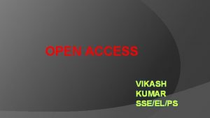 OPEN ACCESS VIKASH KUMAR SSEELPS INTRODUCTION OPEN ACCESS