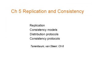 Ch 5 Replication and Consistency Replication Consistency models