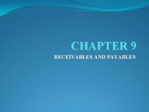 CHAPTER 9 RECEIVABLES AND PAYABLES Objective 1 Types