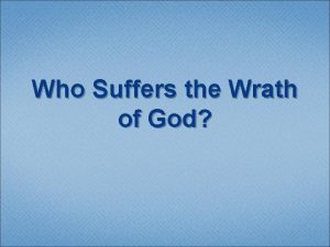 Who Suffers the Wrath of God And the