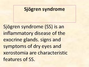 Sjgren syndrome SS is an inflammatory disease of