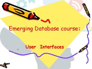 Emerging Database course User Interfaces User Interfaces The