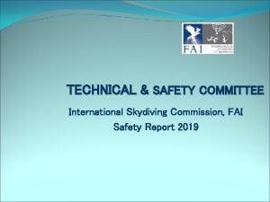 TECHNICAL SAFETY COMMITTEE International Skydiving Commission FAI Safety