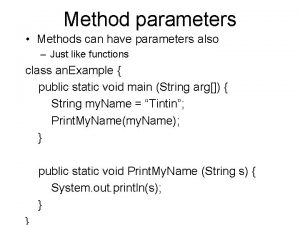 Method parameters Methods can have parameters also Just