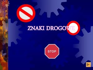 ZNAKI DROGOWE STOP Wyrniamy znaki PIONOWE POZIOME SYGNAY