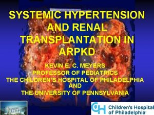 SYSTEMIC HYPERTENSION AND RENAL TRANSPLANTATION IN ARPKD KEVIN